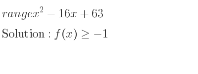 The range of x^2-16x+63 is f(x)>=-1